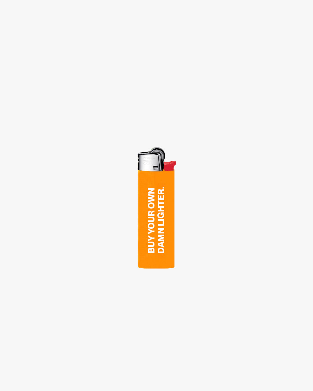 BUY YOUR OWN DAMN LIGHTER ORANGE